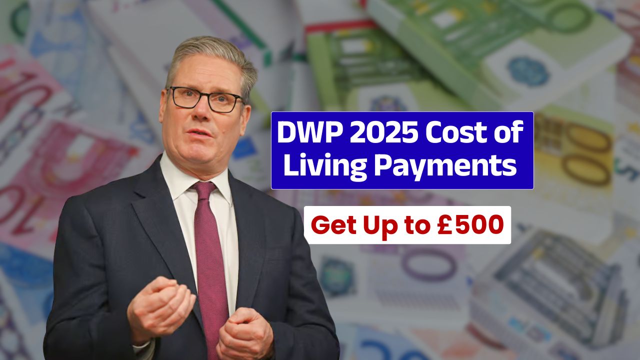 DWP 2025 Cost of Living Payments Get Up to £500